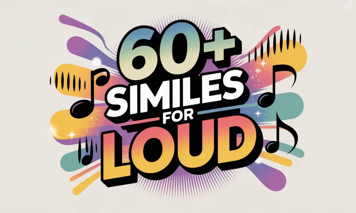 60+ Similes for Loud