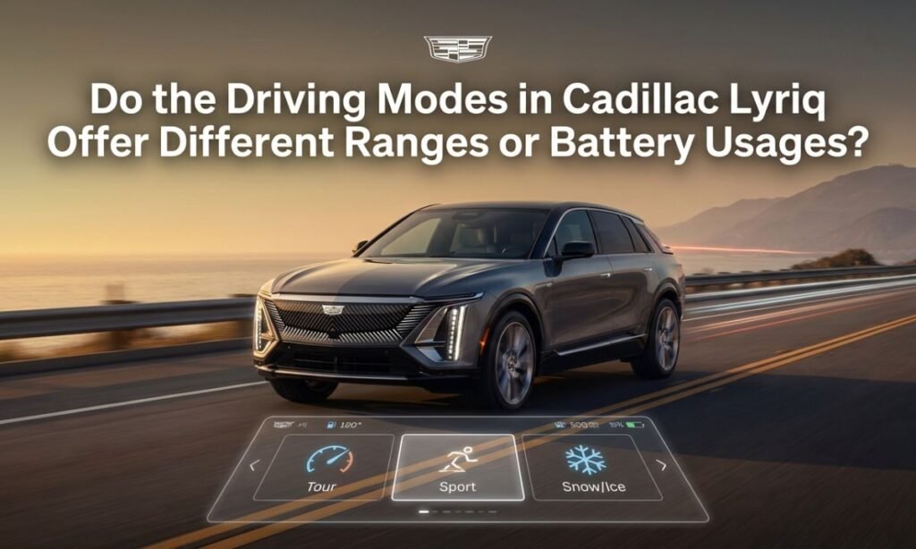Do the Driving Modes in Cadillac Lyriq Offer Different Ranges or Battery Usages? Complete Guide Do the Driving Modes in Cadillac Lyriq Offer Different Ranges or Battery Usages